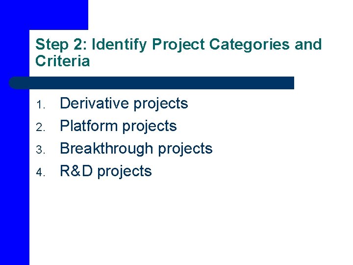 Step 2: Identify Project Categories and Criteria 1. 2. 3. 4. Derivative projects Platform