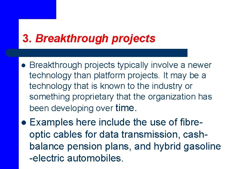 3. Breakthrough projects l Breakthrough projects typically involve a newer technology than platform projects.