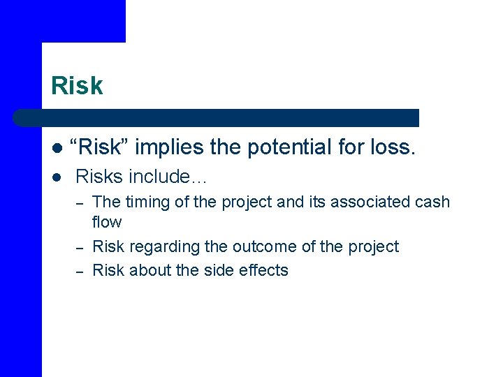 Risk l l “Risk” implies the potential for loss. Risks include… – – –