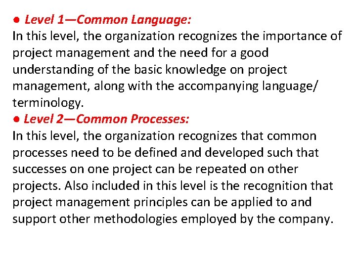 ● Level 1—Common Language: In this level, the organization recognizes the importance of project