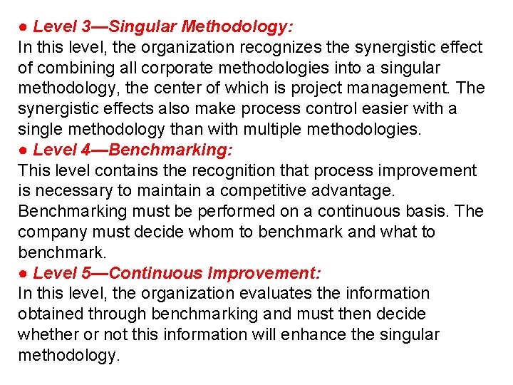 ● Level 3—Singular Methodology: In this level, the organization recognizes the synergistic effect of