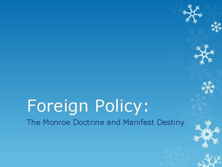 Foreign Policy: The Monroe Doctrine and Manifest Destiny 