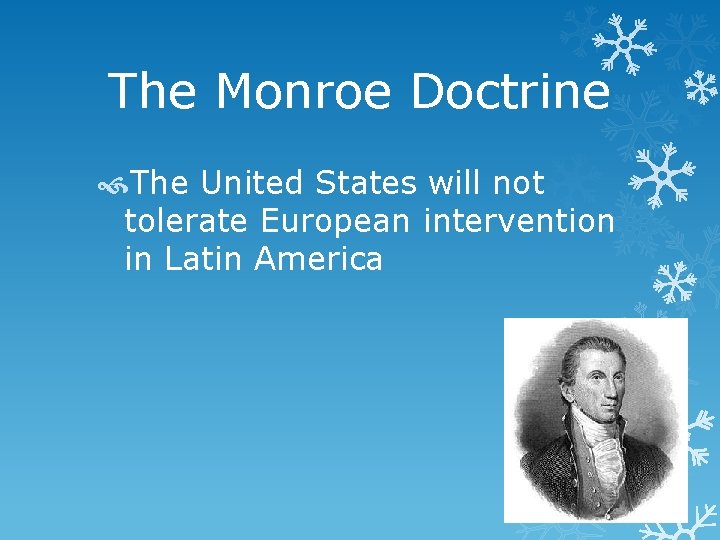 The Monroe Doctrine The United States will not tolerate European intervention in Latin America