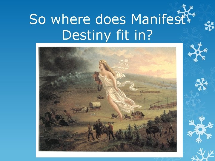 So where does Manifest Destiny fit in? 