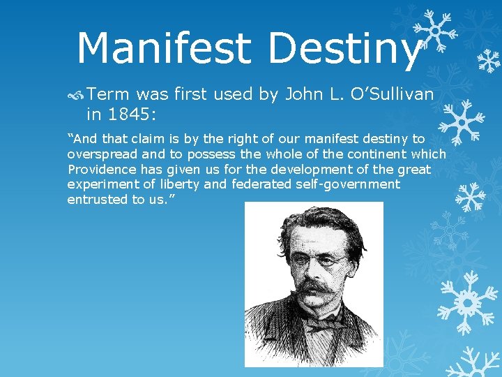 Manifest Destiny Term was first used by John L. O’Sullivan in 1845: “And that