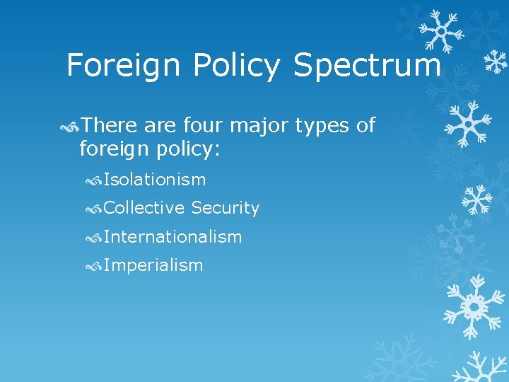 Foreign Policy Spectrum There are four major types of foreign policy: Isolationism Collective Security