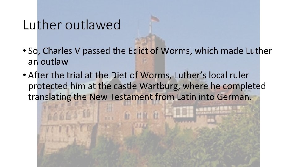 Luther outlawed • So, Charles V passed the Edict of Worms, which made Luther
