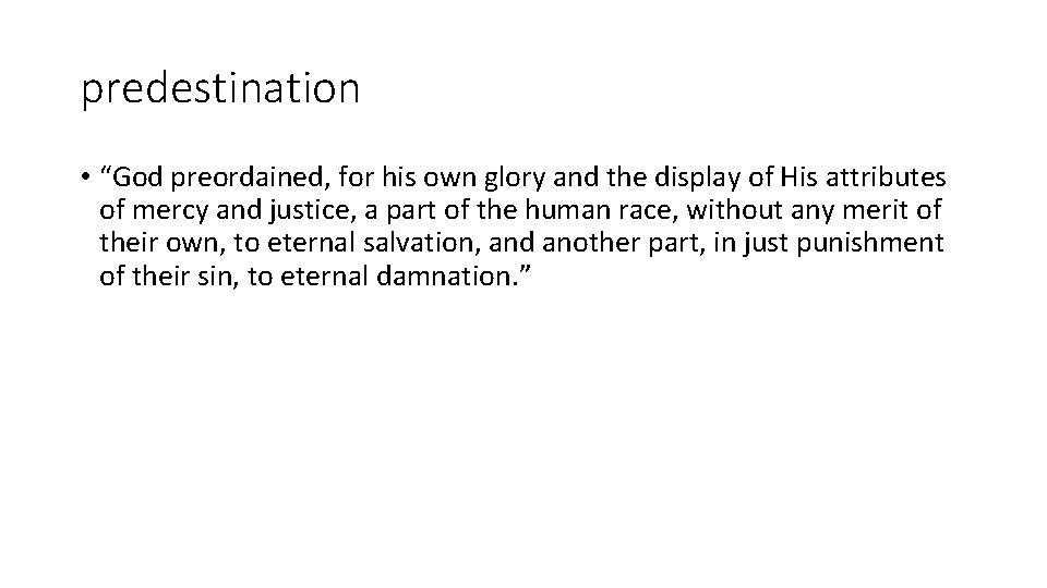 predestination • “God preordained, for his own glory and the display of His attributes