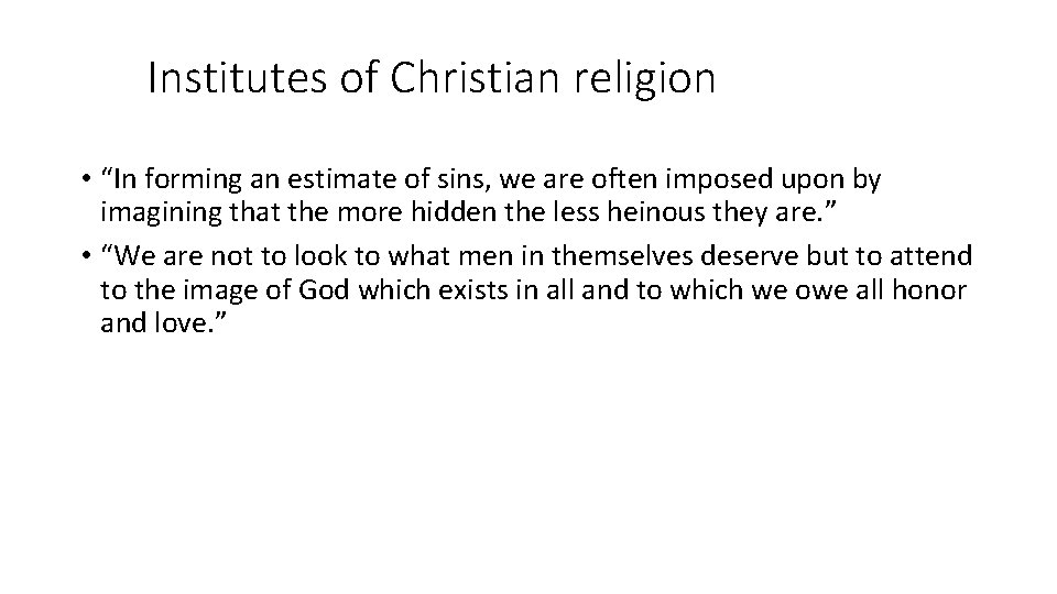 Institutes of Christian religion • “In forming an estimate of sins, we are often