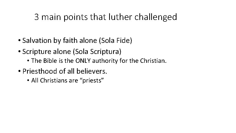 3 main points that luther challenged • Salvation by faith alone (Sola Fide) •