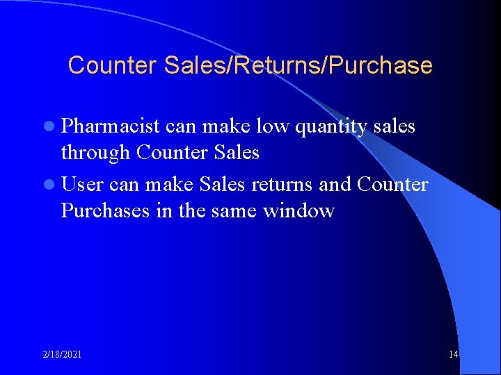 Counter Sales/Returns/Purchase l Pharmacist can make low quantity sales through Counter Sales l User Counter Sales/Returns/Purchase l Pharmacist can make low quantity sales through Counter Sales l User