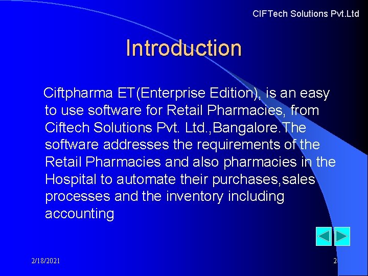 CIFTech Solutions Pvt. Ltd Introduction Ciftpharma ET(Enterprise Edition), is an easy to use software CIFTech Solutions Pvt. Ltd Introduction Ciftpharma ET(Enterprise Edition), is an easy to use software