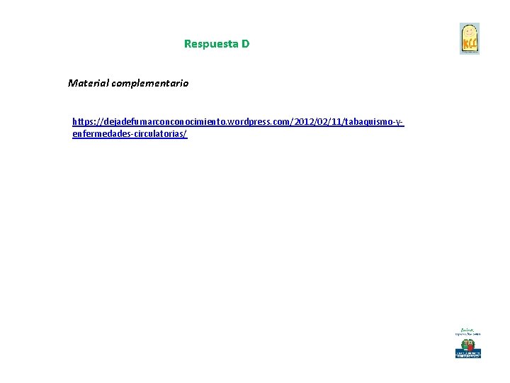 Respuesta D Material complementario https: //dejadefumarconconocimiento. wordpress. com/2012/02/11/tabaquismo-yenfermedades-circulatorias/ 