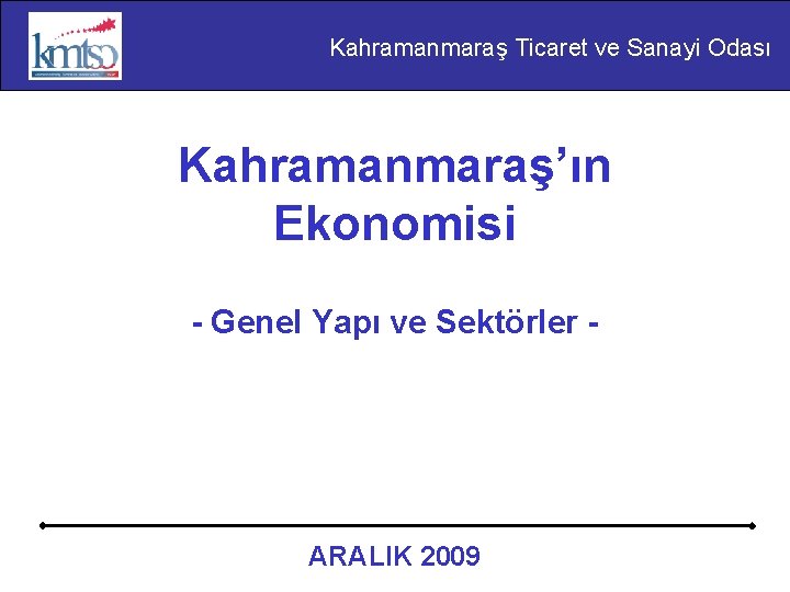 Kahramanmaraş Ticaret ve Sanayi Odası Kahramanmaraş’ın Ekonomisi - Genel Yapı ve Sektörler - ARALIK