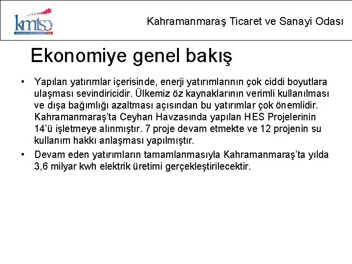 Kahramanmaraş Ticaret ve Sanayi Odası Ekonomiye genel bakış • Yapılan yatırımlar içerisinde, enerji yatırımlarının