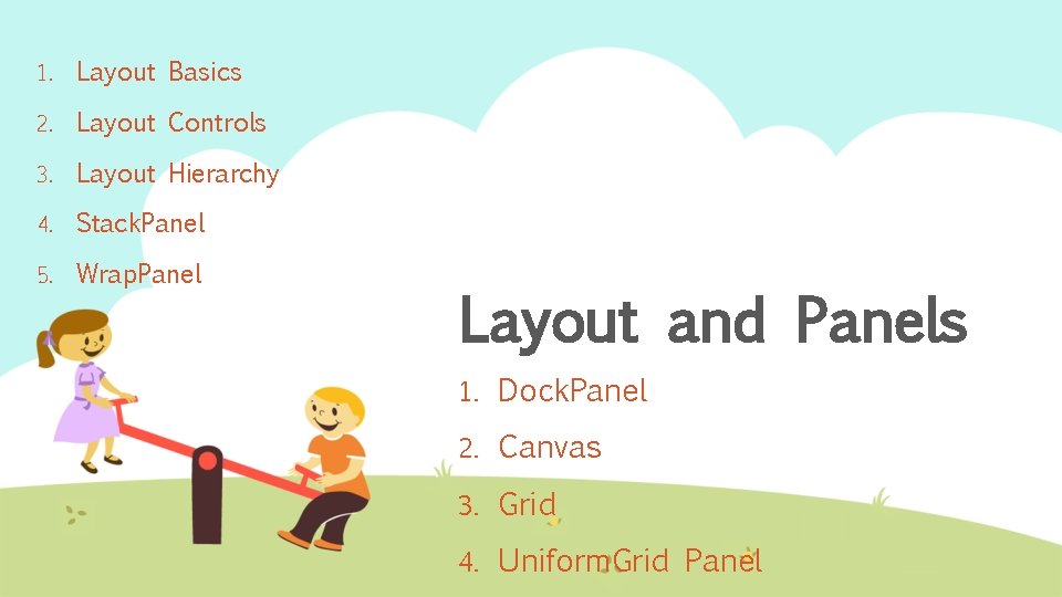 1. Layout Basics 2. Layout Controls 3. Layout Hierarchy 4. Stack. Panel 5. Wrap.
