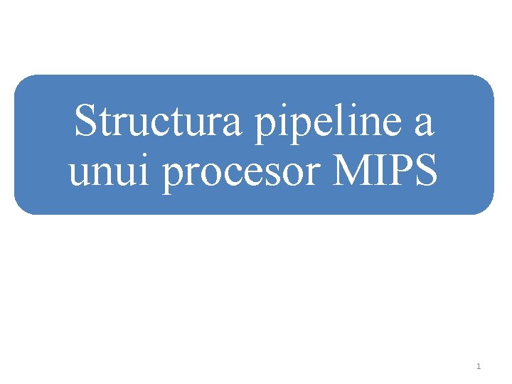 Structura pipeline a unui procesor MIPS 1 