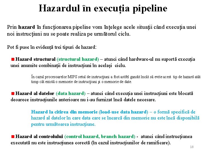 Hazardul ȋn execuția pipeline Prin hazard ȋn funcționarea pipeline vom ȋnțelege acele situații când