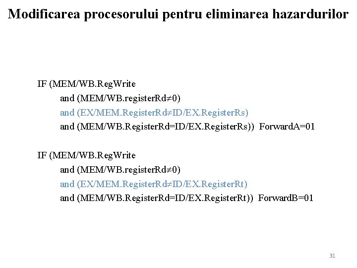 Modificarea procesorului pentru eliminarea hazardurilor IF (MEM/WB. Reg. Write and (MEM/WB. register. Rd 0)