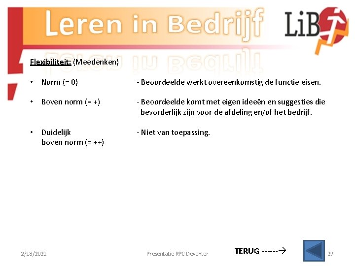 Flexibiliteit: (Meedenken) • Norm (= 0) - Beoordeelde werkt overeenkomstig de functie eisen. •