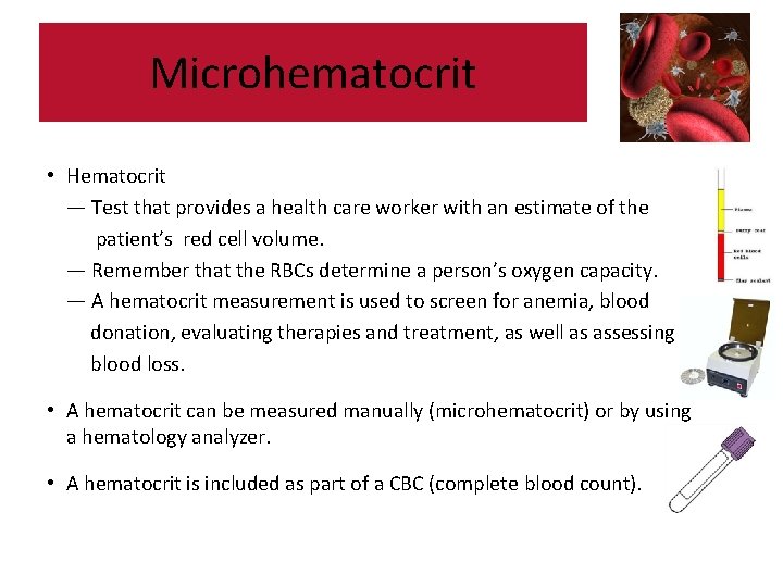 Microhematocrit • Hematocrit — Test that provides a health care worker with an estimate