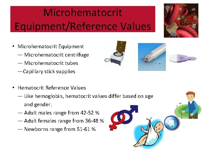 Microhematocrit Equipment/Reference Values • Microhematocrit Equipment — Microhematocrit centrifuge — Microhematocrit tubes —Capillary stick