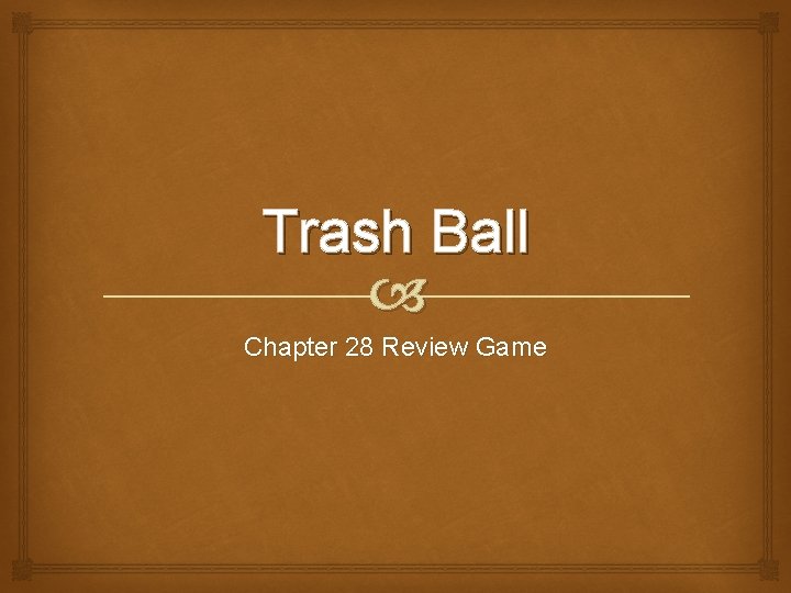 Trash Ball Chapter 28 Review Game 