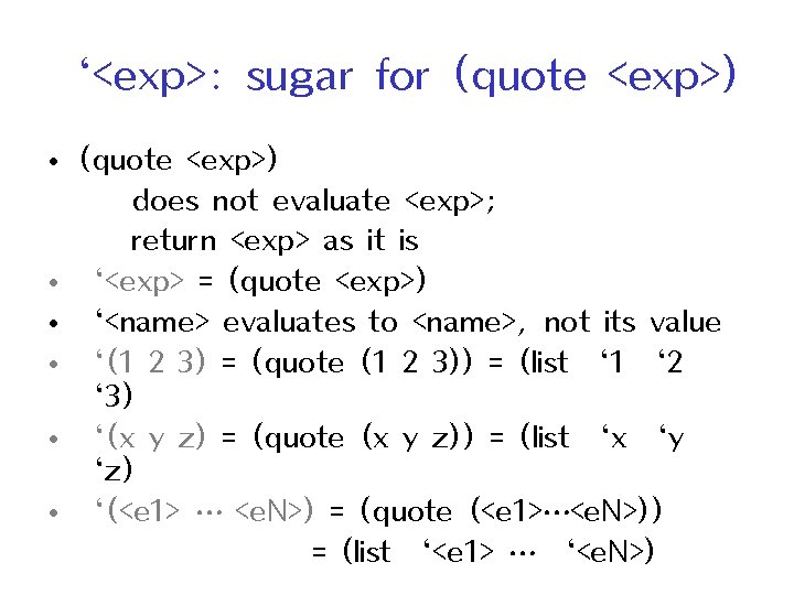 ‘<exp>: sugar for (quote <exp>) • (quote <exp>) does not evaluate <exp>; return <exp>