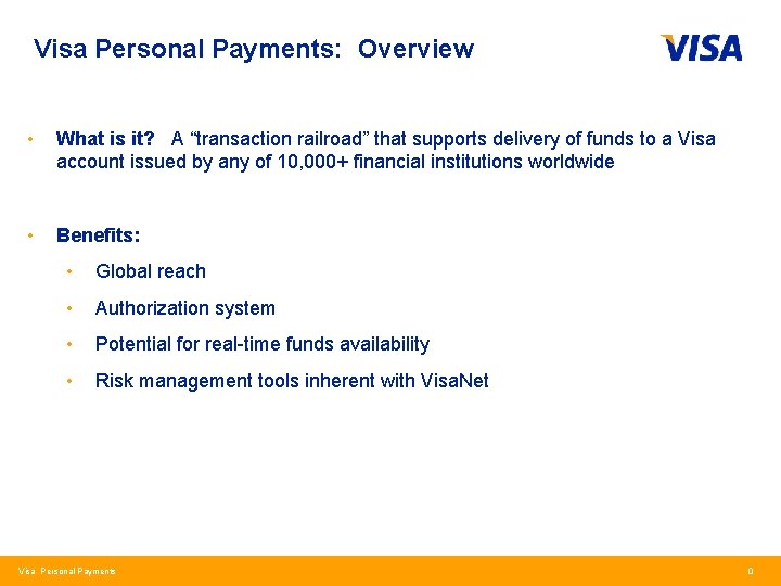 Visa Personal Payments: Overview • What is it? A “transaction railroad” that supports delivery