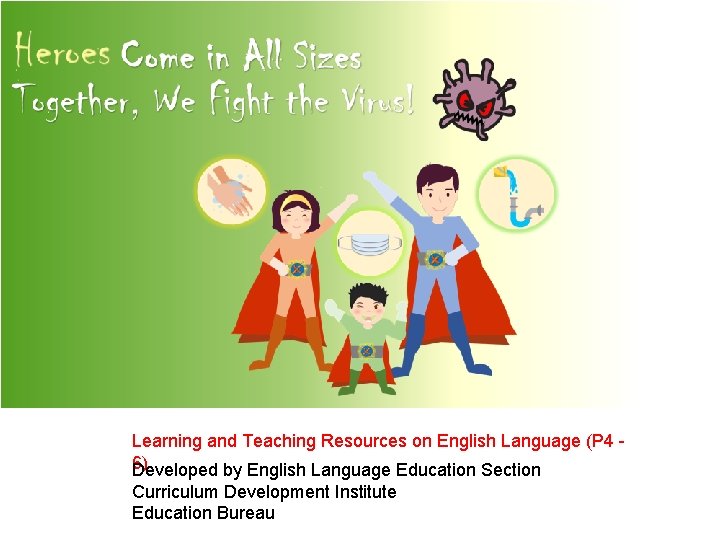 Learning and Teaching Resources on English Language (P 4 6) Developed by English Language