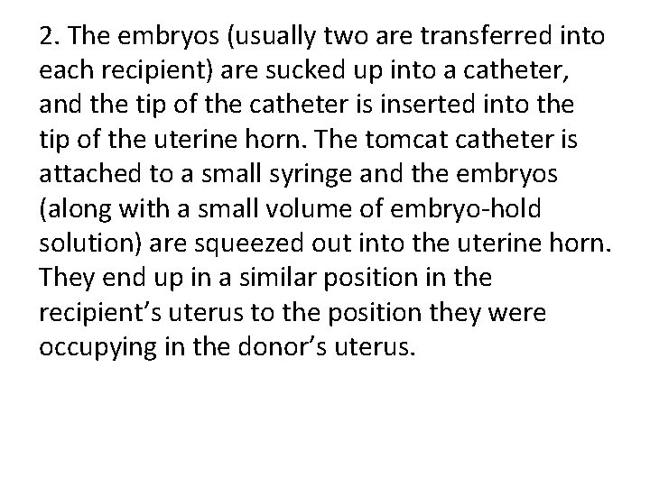 2. The embryos (usually two are transferred into each recipient) are sucked up into