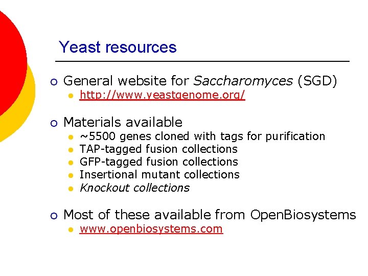 Yeast resources ¡ General website for Saccharomyces (SGD) l ¡ Materials available l l