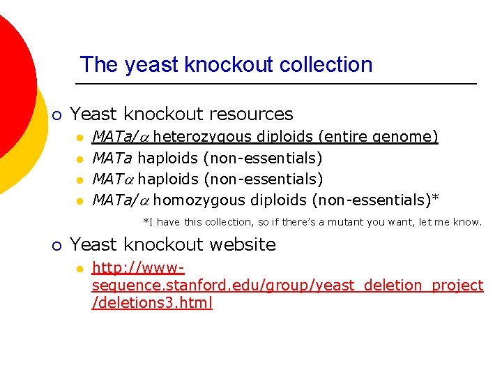 The yeast knockout collection ¡ Yeast knockout resources l l MATa/a heterozygous diploids (entire