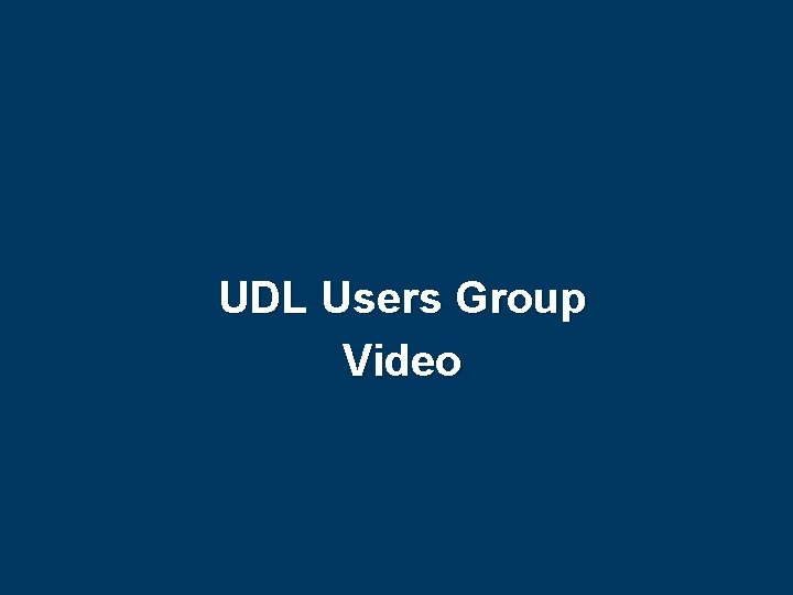 UDL Users Group Video 