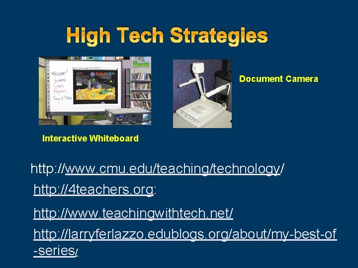 High Tech Strategies Document Camera Interactive Whiteboard http: //www. cmu. edu/teaching/technology/ http: //4 teachers.