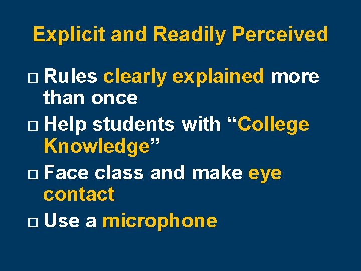 Explicit and Readily Perceived Rules clearly explained more than once Help students with “College