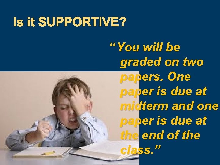 Is it SUPPORTIVE? “You will be graded on two papers. One paper is due