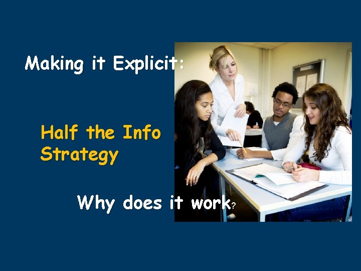 Making it Explicit: Half the Info Strategy Why does it work? 
