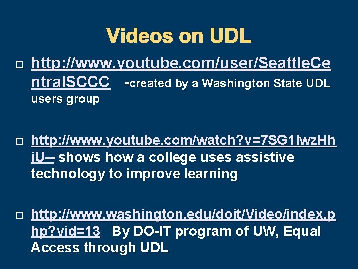 Videos on UDL http: //www. youtube. com/user/Seattle. Ce ntral. SCCC -created by a Washington