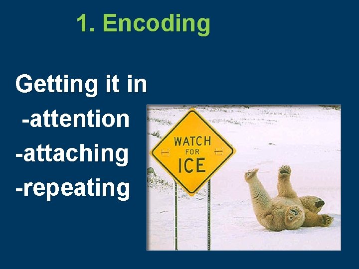 1. Encoding Getting it in -attention -attaching -repeating 