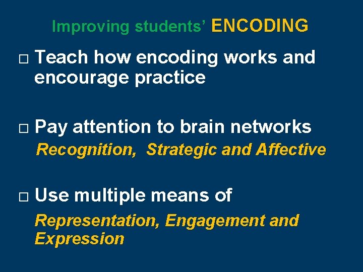 Improving students’ ENCODING Teach how encoding works and encourage practice Pay attention to brain