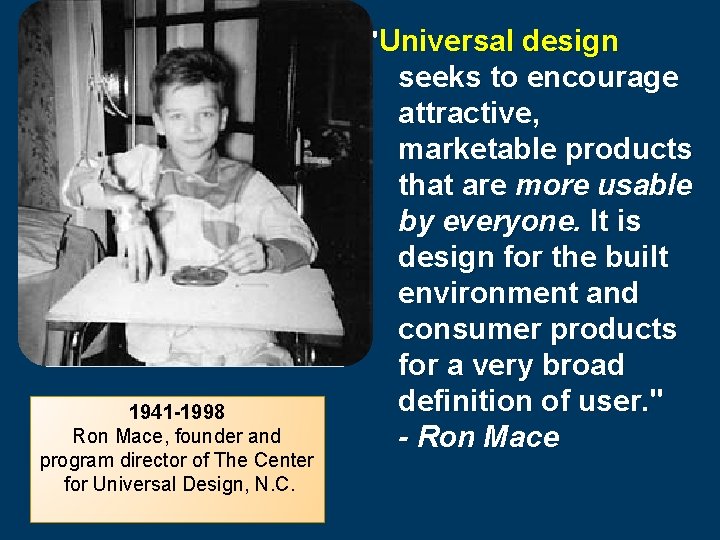 "Universal design 1941 -1998 Ron Mace, founder and program director of The Center for