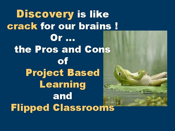 Discovery is like crack for our brains ! Or … the Pros and Cons