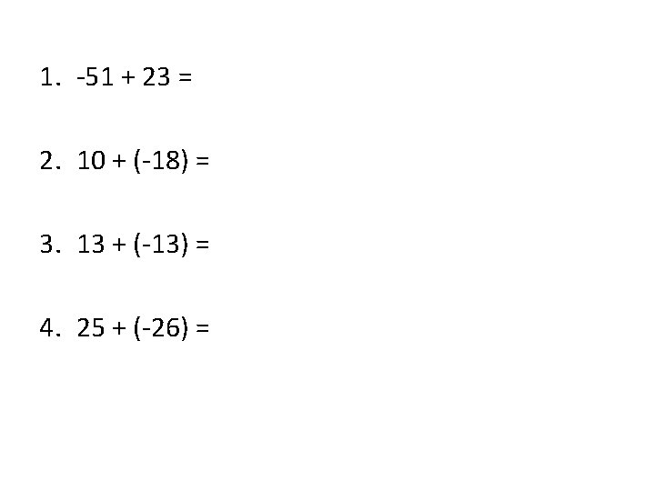1. -51 + 23 = 2. 10 + (-18) = 3. 13 + (-13)