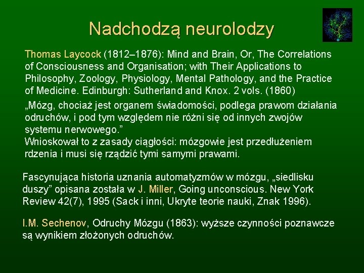 Nadchodzą neurolodzy Thomas Laycock (1812– 1876): Mind and Brain, Or, The Correlations of Consciousness