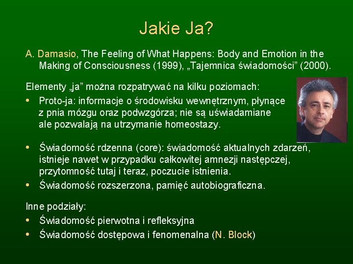 Jakie Ja? A. Damasio, The Feeling of What Happens: Body and Emotion in the