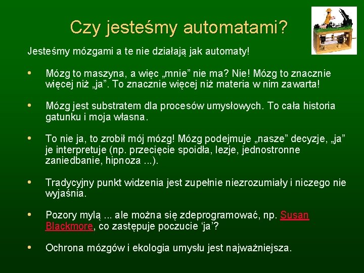 Czy jesteśmy automatami? Jesteśmy mózgami a te nie działają jak automaty! • Mózg to