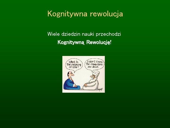 Kognitywna rewolucja Wiele dziedzin nauki przechodzi Kognitywną Rewolucję! 