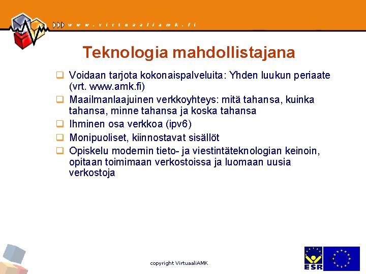 Teknologia mahdollistajana q Voidaan tarjota kokonaispalveluita: Yhden luukun periaate (vrt. www. amk. fi) q