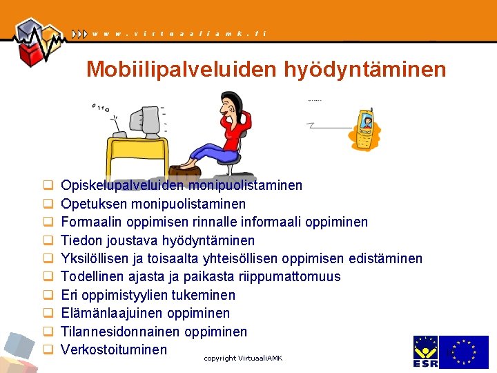 Mobiilipalveluiden hyödyntäminen q q q q q Opiskelupalveluiden monipuolistaminen Opetuksen monipuolistaminen Formaalin oppimisen rinnalle